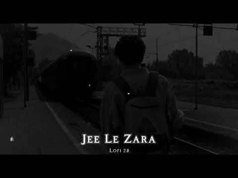 Jee Le Zara To Lofi Song | Jee Le Zara Lofi Slowed Reverb Song | Lofi 2.0