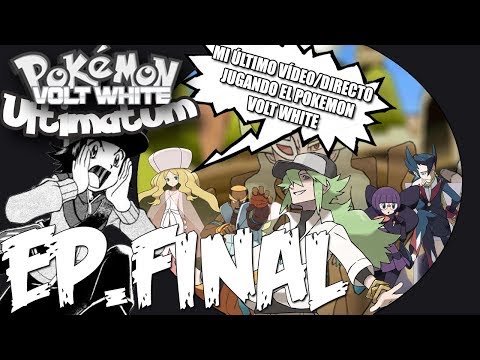 Pokemon Volt White Ultimatelocke Ep.FINAL | MI ÚLTIMO VÍDEO/DIRECTO JUGANDO AL VOLT WHITE PARTE 1