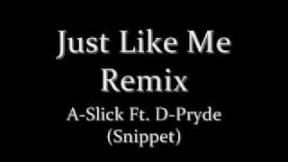 Just Like Me Remix - A-Slick Ft. D-Pryde