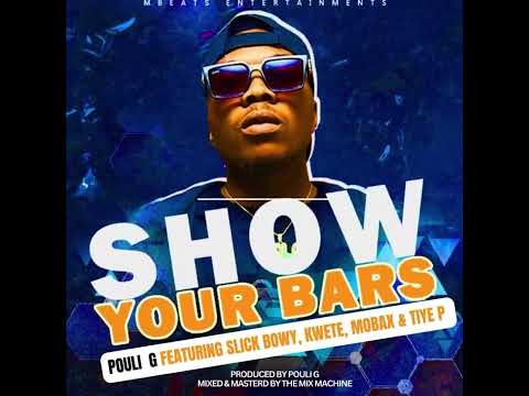 SHOW YOUR BARS 2, POULI & FT SLICK BOWY, KWETE, MOBAN & TIVE P