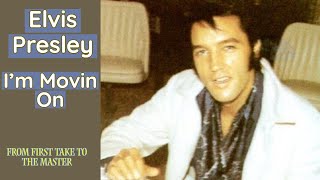 Elvis Presley - I&#39;m Movin&#39; On - From First Take to the Master