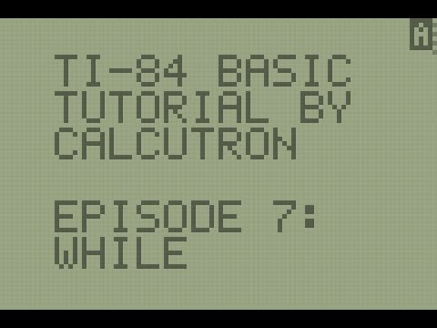 TI-BASIC For Beginners E07: While
