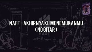 Download lagu Naff - Akhirnya Ku Menemukanmu (NO GITAR) Vocal Chord Lyric mp3
