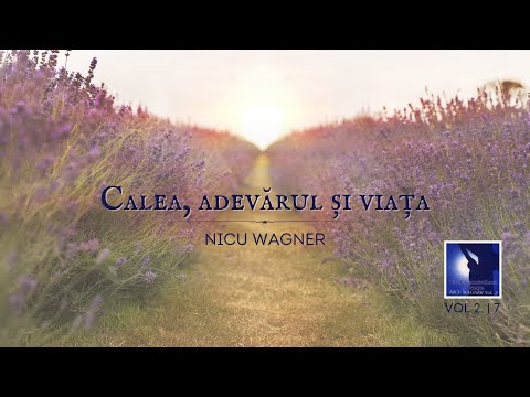 Nicu Wagner - Calea, Adevărul și Viața