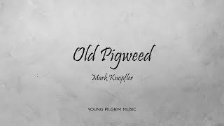 Mark Knopfler - Old Pigweed (Lyrics) - Ragpicker&#39;s Dream (2002)