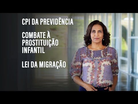 CPI da Previdência e Lei da Migração estão entre os temas de destaque da semana 