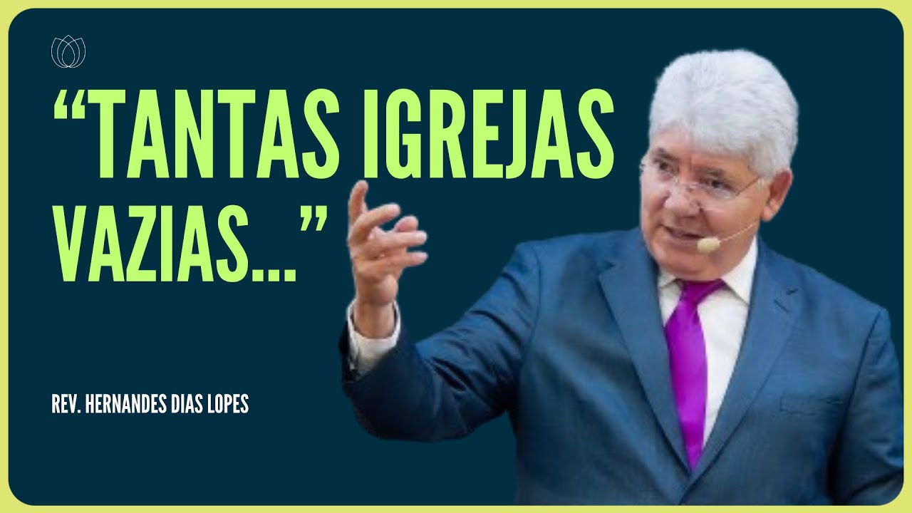 IGREJAS CHEIAS, PORÉM VAZIAS DE CONTEÚDO | Rev. Hernandes Dias Lopes | IPP