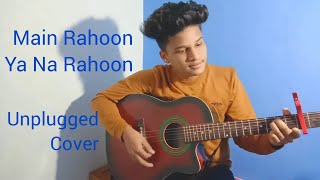 Main Rahoon Ya Na Rahoon  Unplugged Cover  Hadi Ra