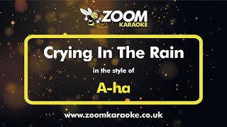 A-ha - Crying In The Rain (With Harmony) - Karaoke Version from Zoom Karaoke