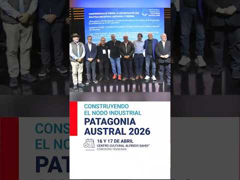 “Construyendo el Nodo Industrial Patagonia Austral”