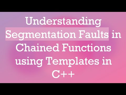 Understanding Segmentation Faults in Chained Functions using Templates in C+ +
