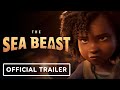 The Sea Beast - Official Trailer (2022) Karl Urban, Zaris-Angel Hator