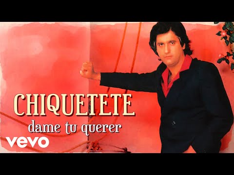 Chiquetete - Dame Tu Querer (Tangos)
