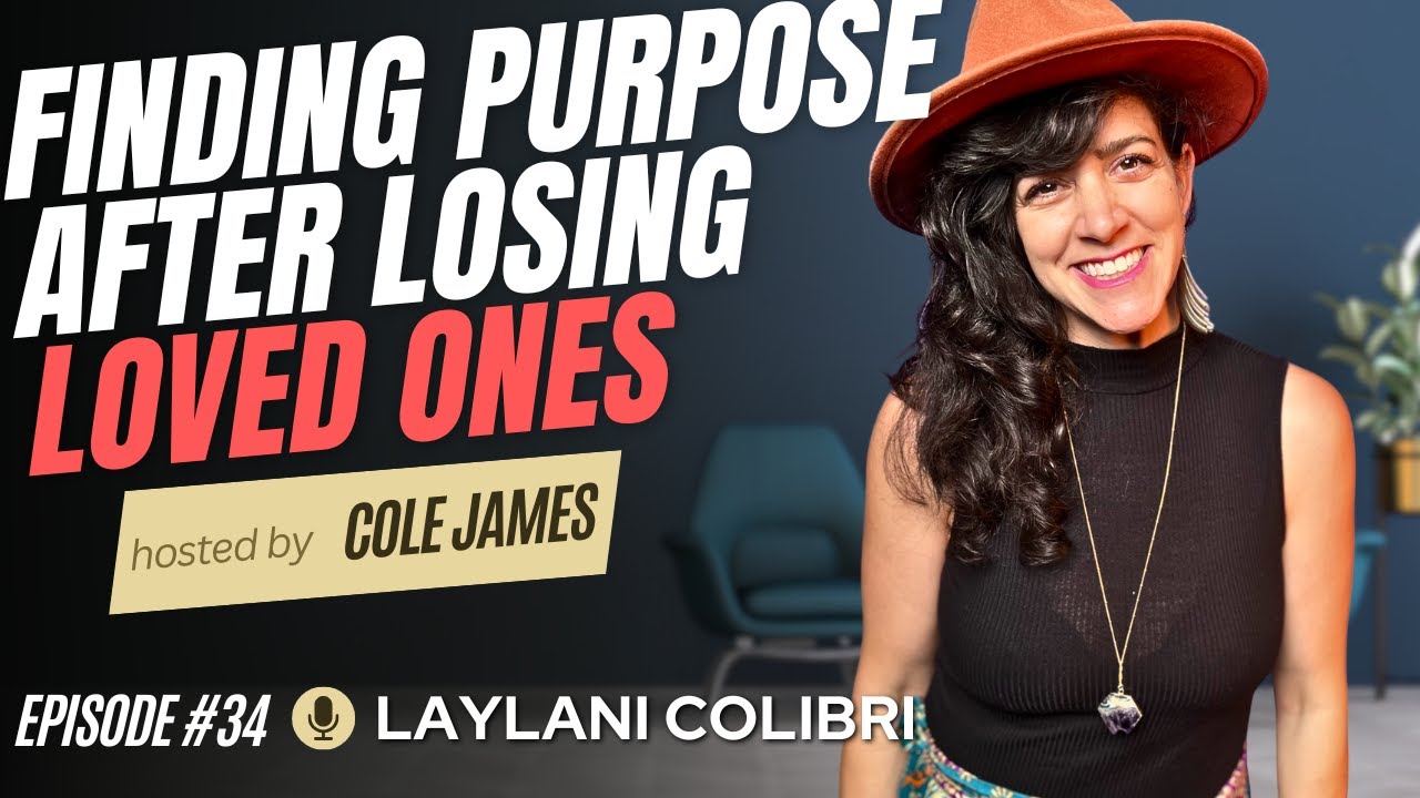Finding Purpose After Losing Loved Ones - It is possible with Laylani Colibri