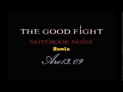 The Good Fight - Notebook Noise - Remix Aro 13.09