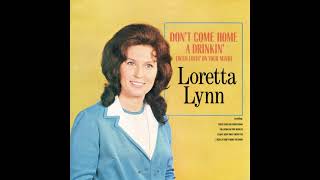 Don’t Come Home A Drinkin’ (With Lovin’ On Your Mind) – Loretta Lynn