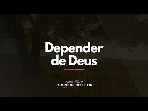 [Tempo de Refletir] Depender de Deus