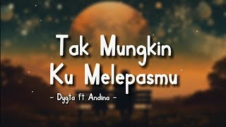 Download lagu Dygta ft Andina - Tak Mungkin Ku Melepasmu (Lyrics Video) || Speed Up Version! mp3