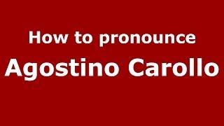 How to pronounce Agostino Carollo