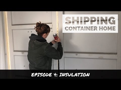 Building A Shipping Container House | Episode 4: Insulation