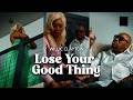 "Lose Your Good Thing" (The Movie)
