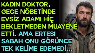KADIN DOKTOR, GECE NÖBETİNDE EVSİZ ADAMI SIRA BEKLETMEDEN MUAYENE ETTİ
