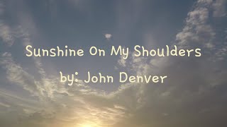 Sunshine On My Shoulders by John Denver (Lyrics)