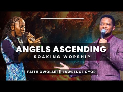 38 Minutes Soaking Worship With Faith Owolabi & Lawrence Oyor || Chant || Instrumental || Prayer||