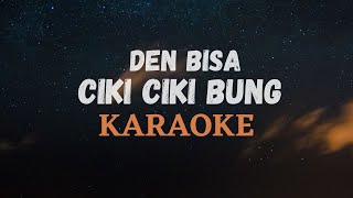 Download lagu CIKI CIKI BUNG KARAOKE - DEN BISA mp3