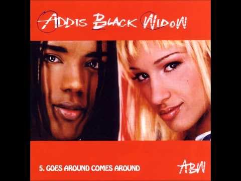 5. Addis Black Widow - Goes Around Comes Around