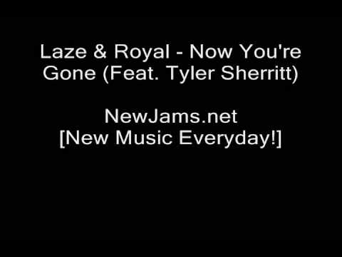Laze & Royal - Now You're Gone (Feat. Tyler Sherritt)