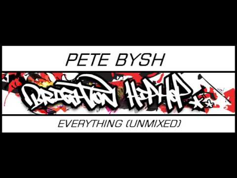 PETE BYSH - everything (unmixed)