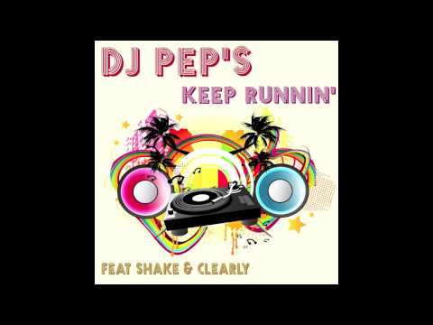 DJ PEP'S feat. Shake & Clearly - Keep Runnin' (Radio Edit).mov