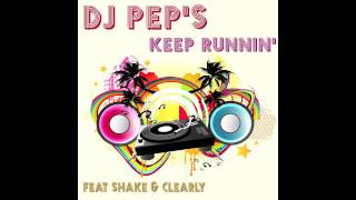 DJ PEP'S feat. Shake & Clearly - Keep Runnin' (Radio Edit).mov