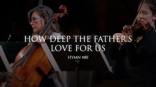 How Deep The Father&#39;s Love For Us (Hymn 80)