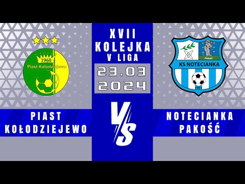 V LIGA | Piast Kołodziejewo - Notecianka Pakość | 2 - 1