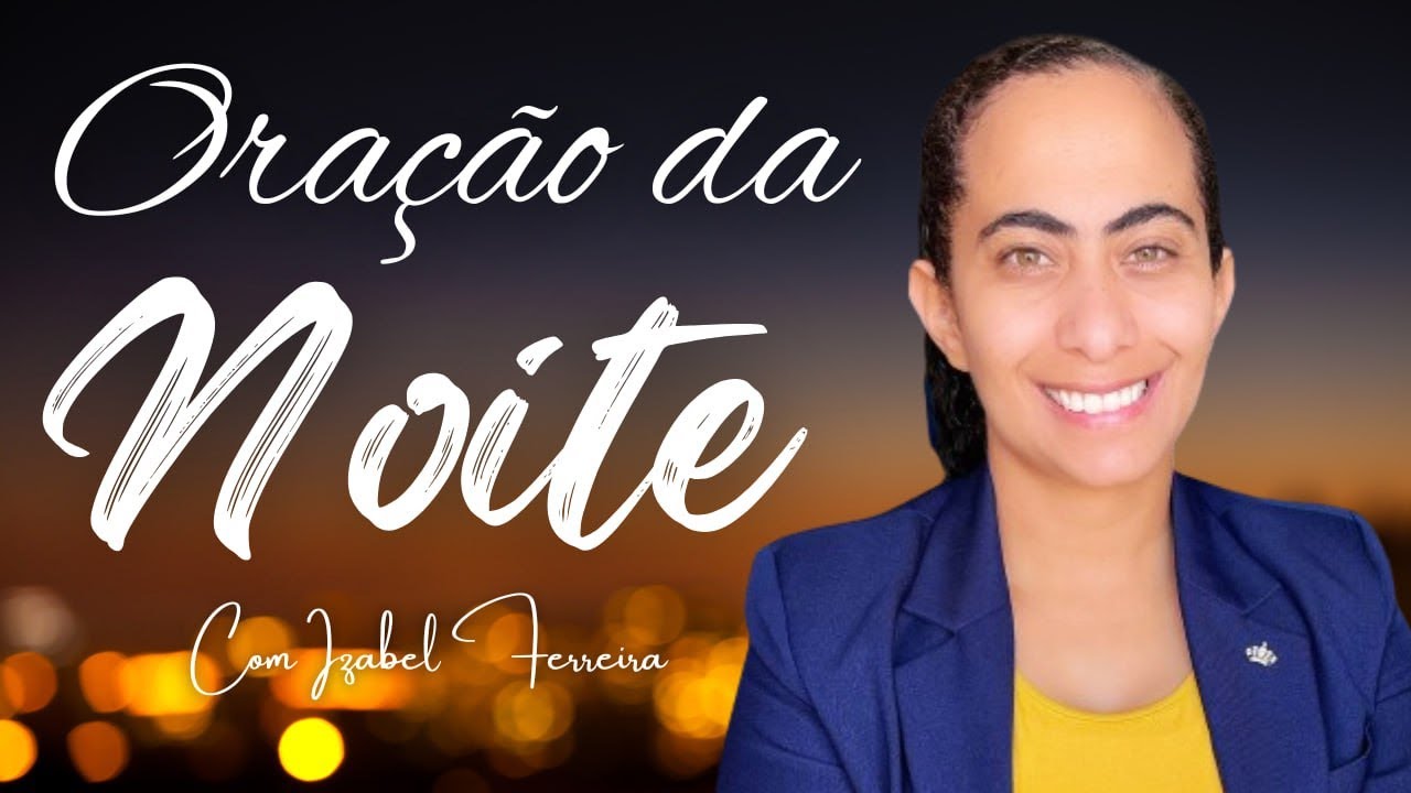 16/01/2025 - ORAÇÃO DA NOITE  COM IZABEL FERREIRA