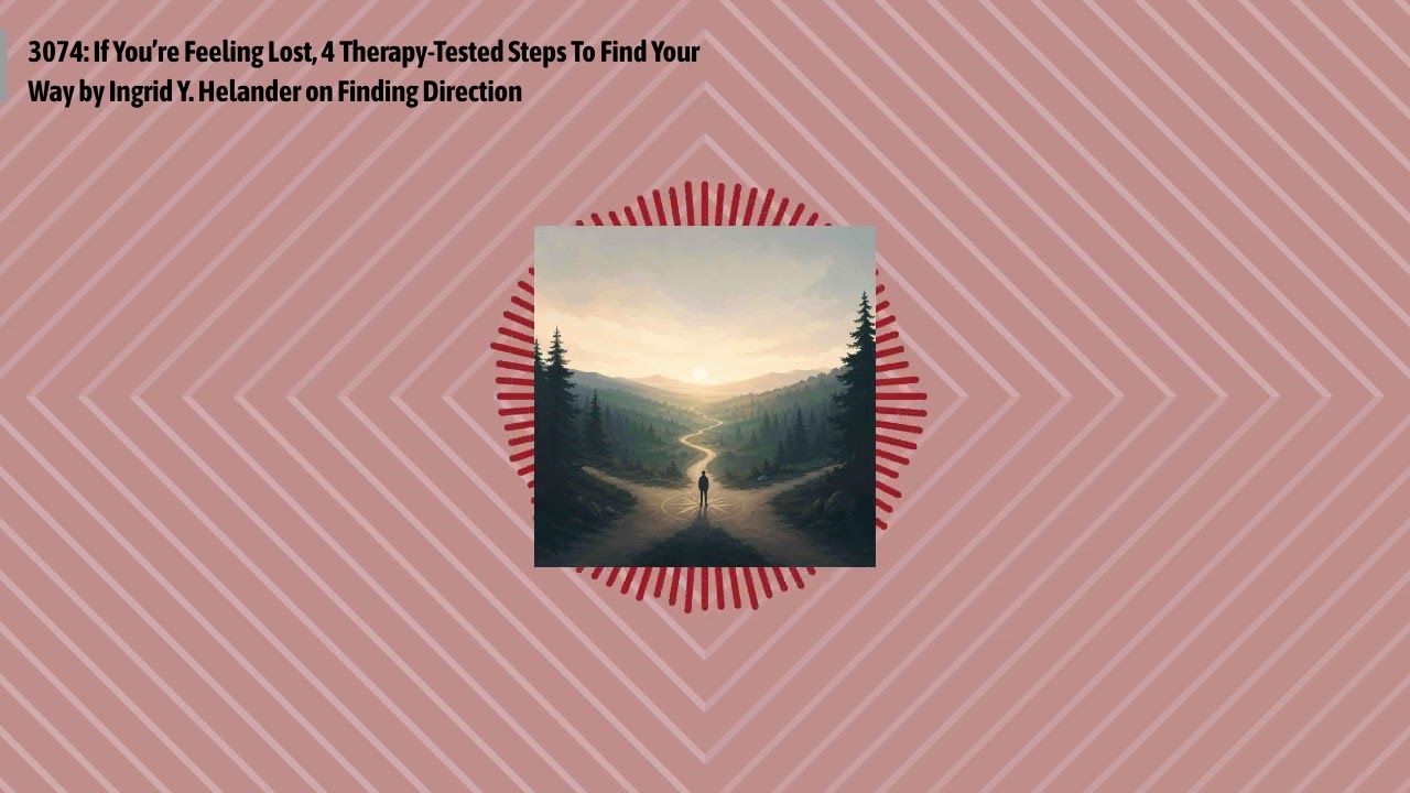 3074: If You’re Feeling Lost, 4 Therapy-Tested Steps To Find Your Way by Ingrid Y. Helander on...
