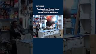 Footage from Yemen store captures heavy US air strikes on Saada