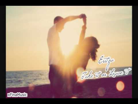 Eritza - Take It Or Leave It ( written by Lil eddie )  [ xFinaMusic 2O1O ]