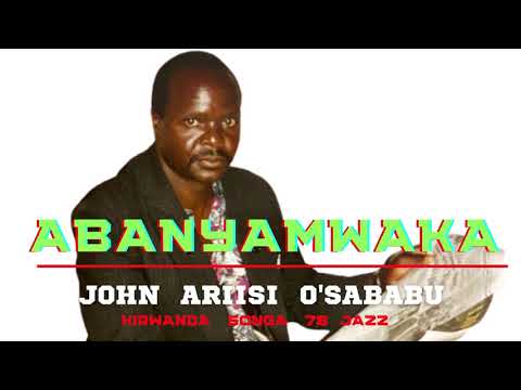 IRA ABANTO BAO INKA (ABANYAMWAKA)- JOHN ARIISI O'SABABU(KIRWANDA SONGA 78 JAZZ)