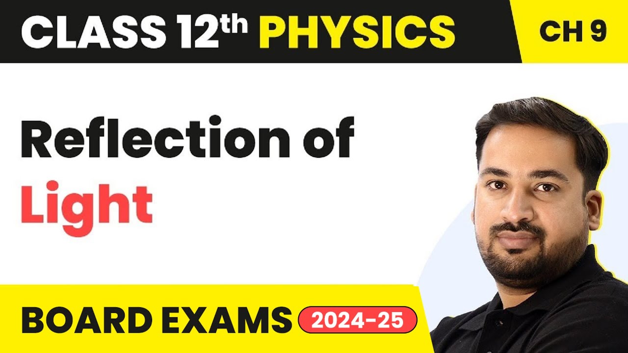 Reflection Of Light - Ray Optics & Optical Instruments | Class 12 Physics Chapter 9 | CBSE/JEE/NEET