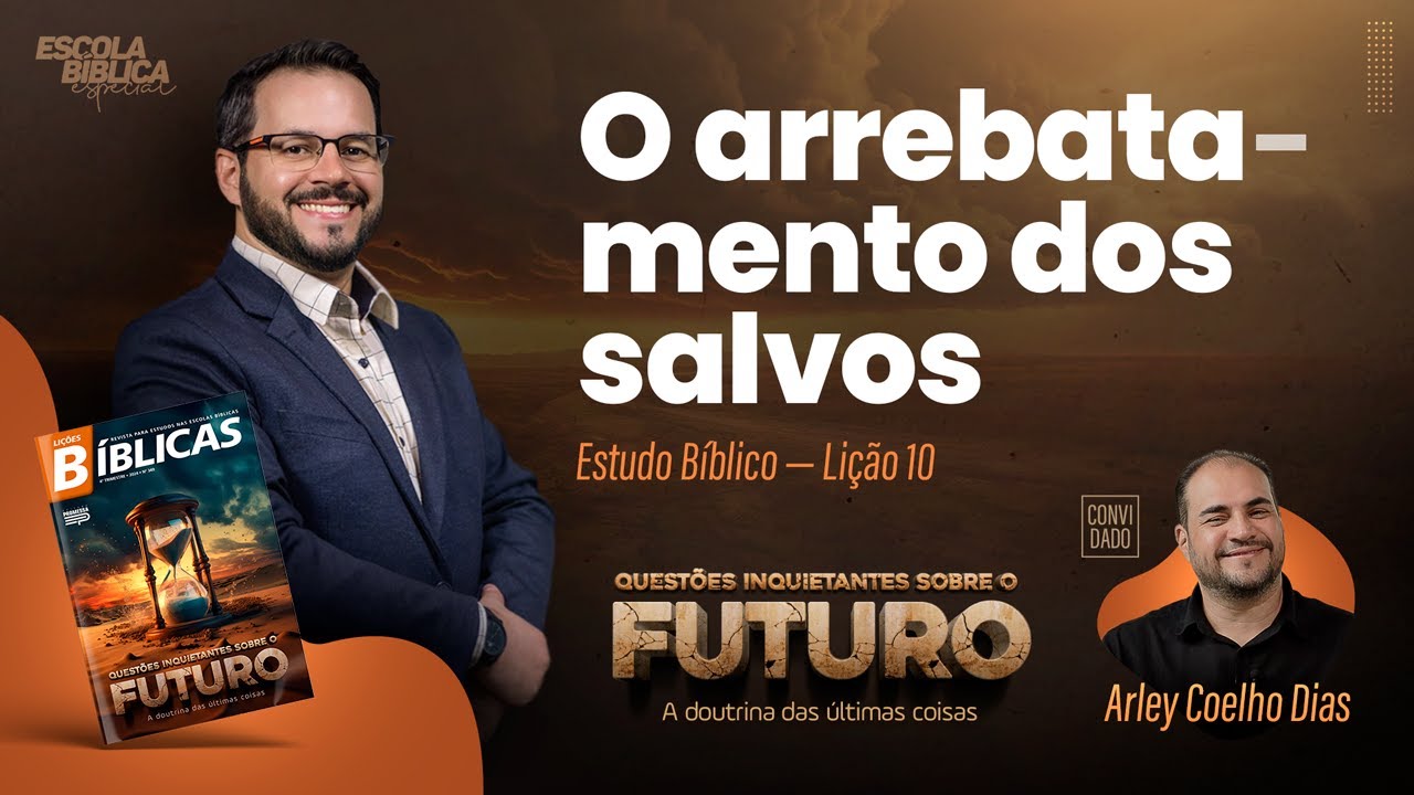 O ARREBATAMENTO DOS SALVOS , QUESTÕES INQUIETANTES SOBRE O FUTURO (NOVAS LIÇÕES BÍBLICAS 2024)