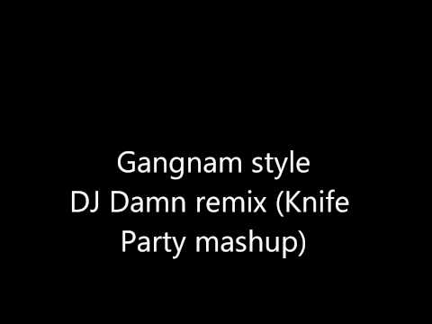 Gangnam Style (DJ Damn! knife party mashup mix)