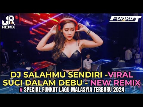 TERBARU‼️ DJ SALAHMU SENDIRI X SUCI DALAM DEBU NEW REMIX SPECIAL FUNKOT LAGU MALASYIA 2K24