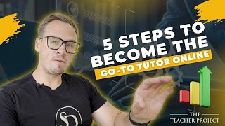 5 Steps To Become The Go To Tutor Online