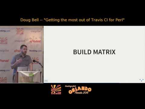 2016 - Getting the Most out of Travis CI for Perl - Doug Bell