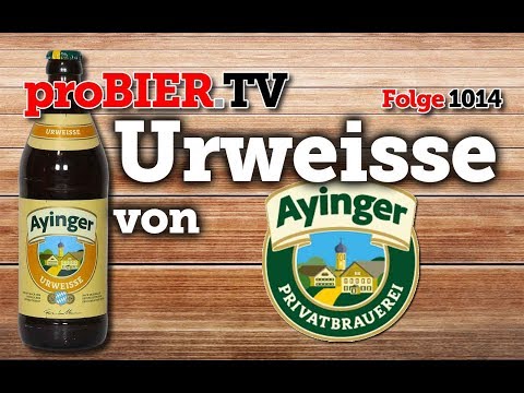 Urweisse von Ayinger | proBIER.TV - Craft Beer Review #1014 [4K]