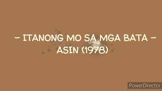 Itanong Mo Sa Mga Bata (Lyrics)- Asin (1978)