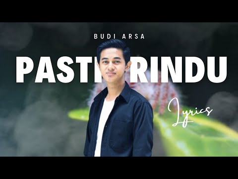 PASTI RINDU || BUDI ARSA (LIRIK LAGU)